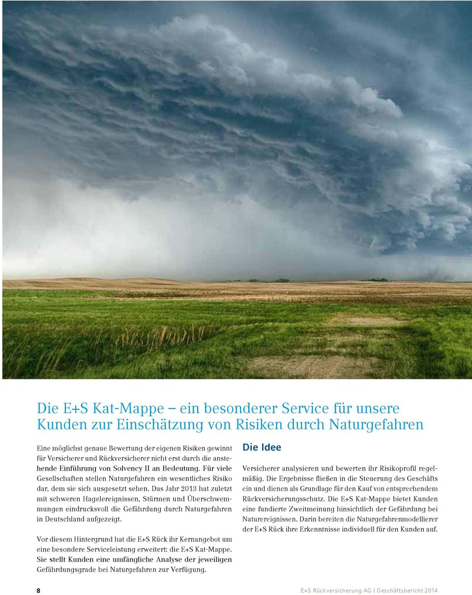 Das Jahr 2013 hat zuletzt mit schweren Hagelereignissen, Stürmen und Überschwemmungen eindrucksvoll die Gefährdung durch Naturgefahren in Deutschland aufgezeigt.