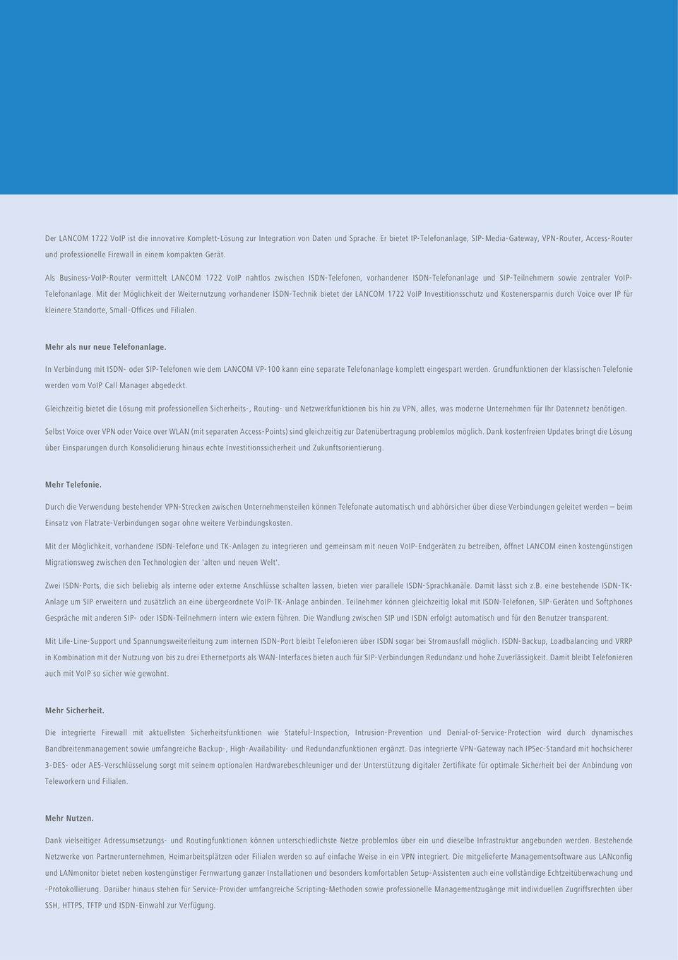 Als Business-VoIP-Router vermittelt LANCOM 1722 VoIP nahtlos zwischen ISDN-Telefonen, vorhandener ISDN-Telefonanlage und SIP-Teilnehmern sowie zentraler VoIP- Telefonanlage.