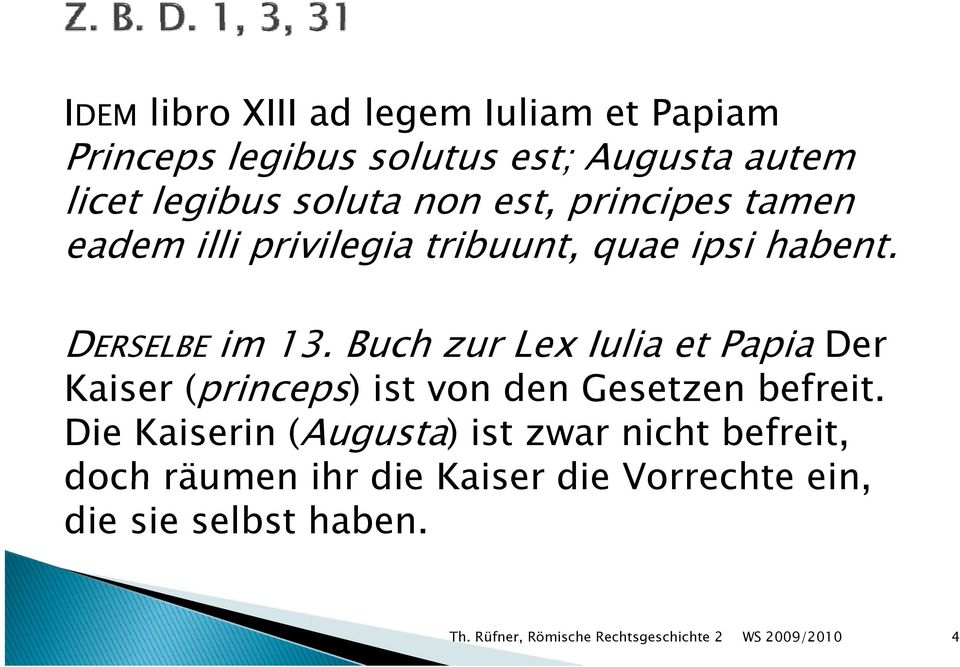 DERSELBE im 13. Buch zur Lex Iulia et Papia Der Kaiser (princeps) ist von den Gesetzen befreit.