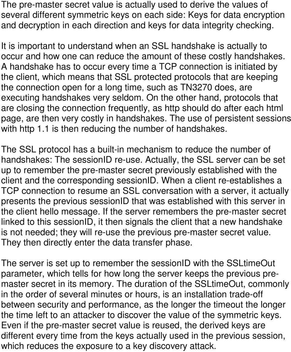 A handshake has to occur every time a TCP connection is initiated by the client, which means that SSL protected protocols that are keeping the connection open for a long time, such as TN3270 does,