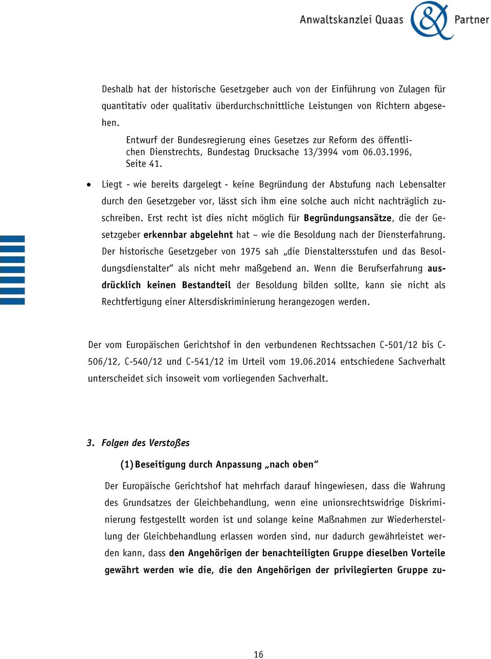 Liegt - wie bereits dargelegt - keine Begründung der Abstufung nach Lebensalter durch den Gesetzgeber vor, lässt sich ihm eine solche auch nicht nachträglich zuschreiben.