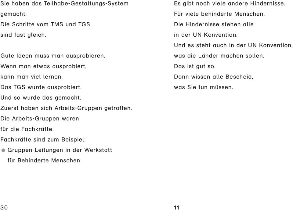 Wenn man etwas ausprobiert, kann man viel lernen. Das TGS wurde ausprobiert. was die Länder machen sollen. Das ist gut so. Dann wissen alle Bescheid, was Sie tun müssen.