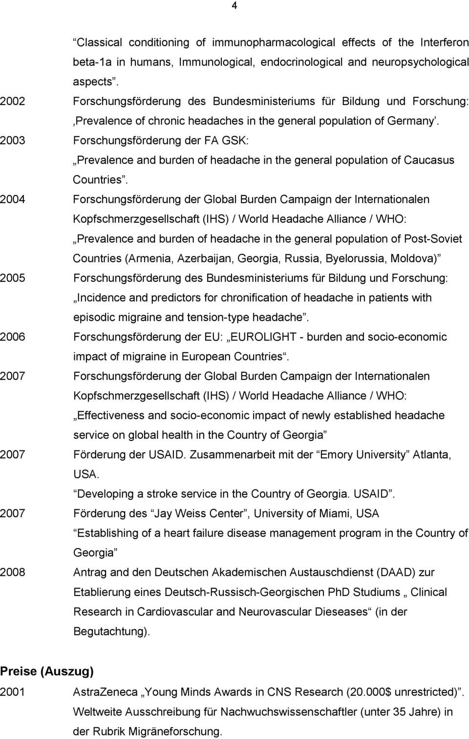 2003 Forschungsförderung der FA GSK: Prevalence and burden of headache in the general population of Caucasus Countries.