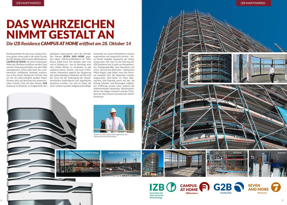 Oktober 2014 soll die IZB Residence CAMPUS AT HOME mit seiner imposanten Höhe von 28 Metern eröffnet werden. Dort werden Gastwissenschaftler aus aller Welt untergebracht.