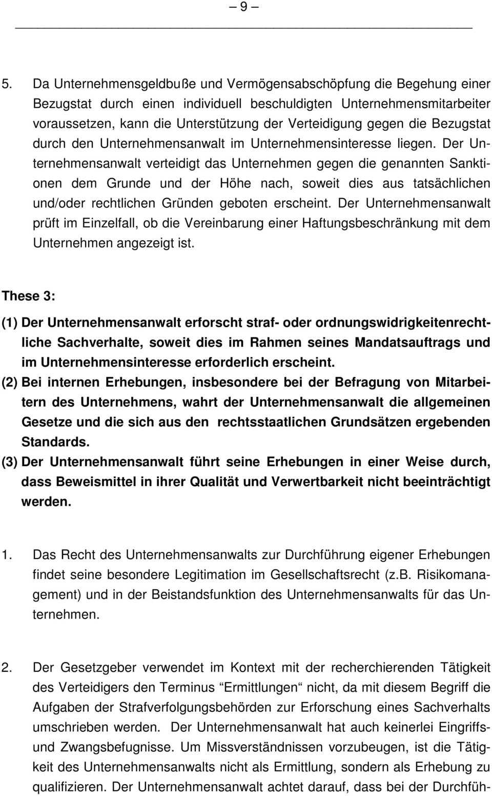 Der Unternehmensanwalt verteidigt das Unternehmen gegen die genannten Sanktionen dem Grunde und der Höhe nach, soweit dies aus tatsächlichen und/oder rechtlichen Gründen geboten erscheint.