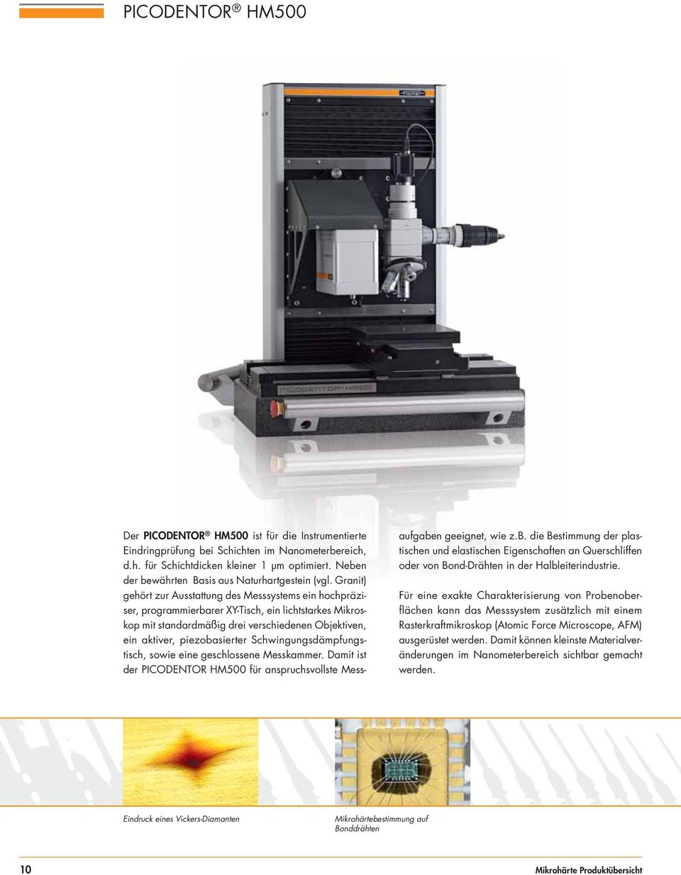 Granit) gehört zur Ausstattung des Messsystems ein hochpräziser, programmierbarer XY-Tisch, ein lichtstarkes Mikroskop mit standardmäßig drei verschiedenen Objektiven, ein aktiver, piezobasierter