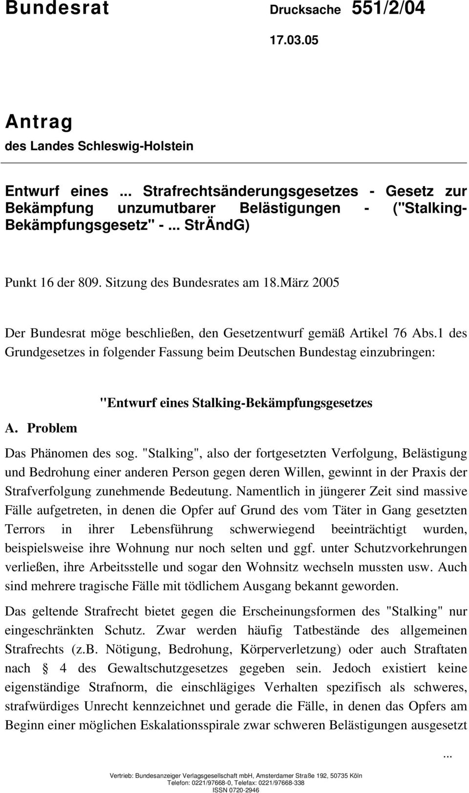 Sitzung des Bundesrates am 18.März 2005 Der Bundesrat möge beschließen, den Gesetzentwurf gemäß Artikel 76 Abs.1 des Grundgesetzes in folgender Fassung beim Deutschen Bundestag einzubringen: A.
