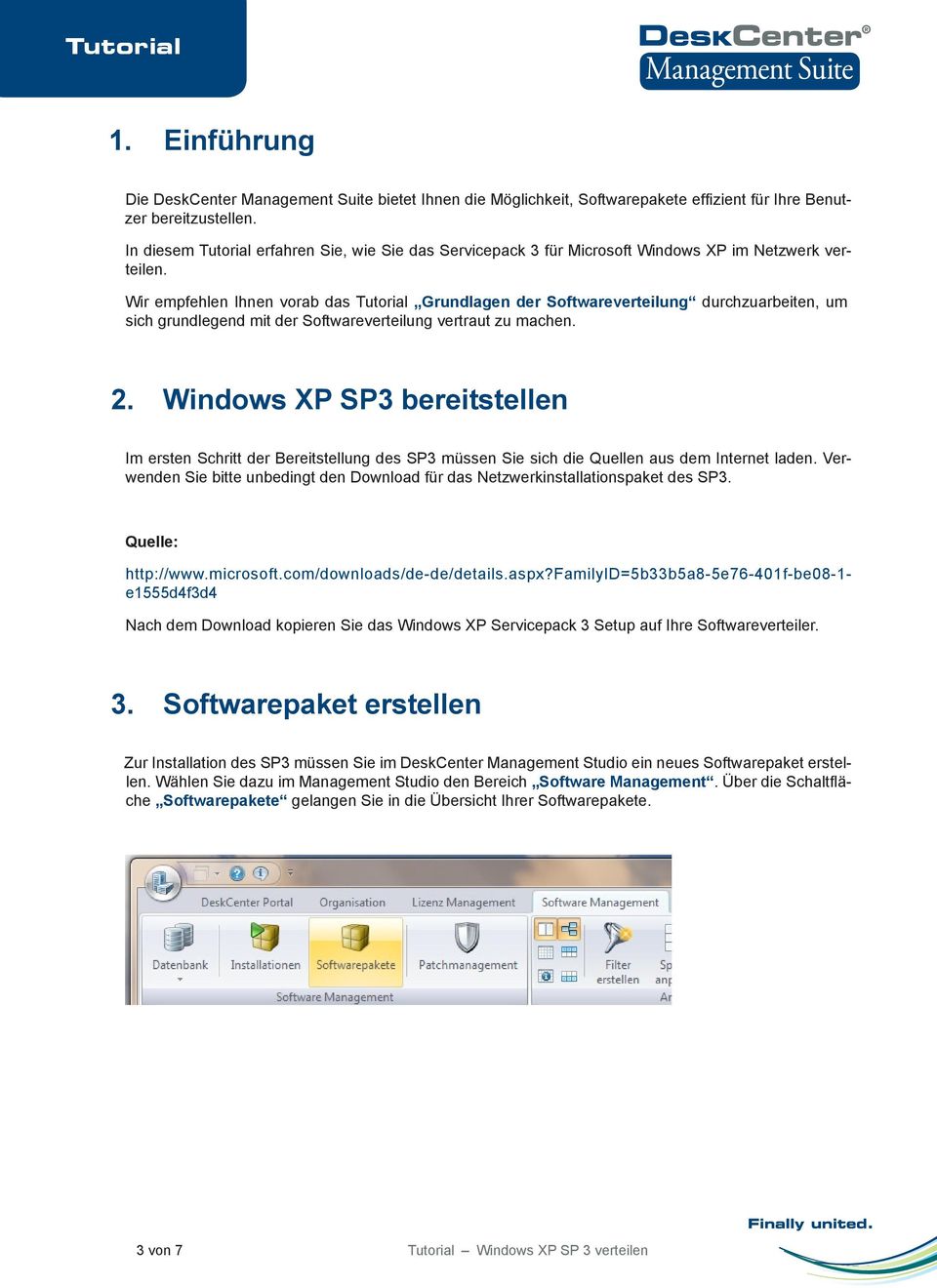 Wir empfehlen Ihnen vorab das Tutorial Grundlagen der Softwareverteilung durchzuarbeiten, um sich grundlegend mit der Softwareverteilung vertraut zu machen. 2.