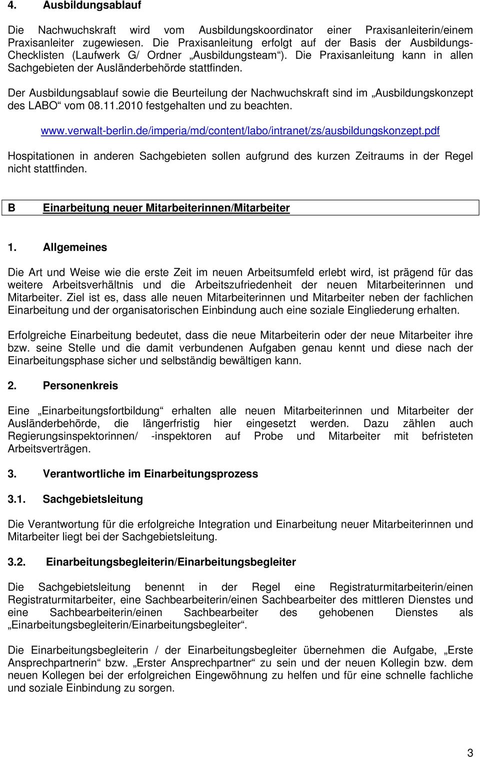 Der Ausbildungsablauf sowie die Beurteilung der Nachwuchskraft sind im Ausbildungskonzept des LABO vom 08.11.2010 festgehalten und zu beachten. www.verwalt-berlin.