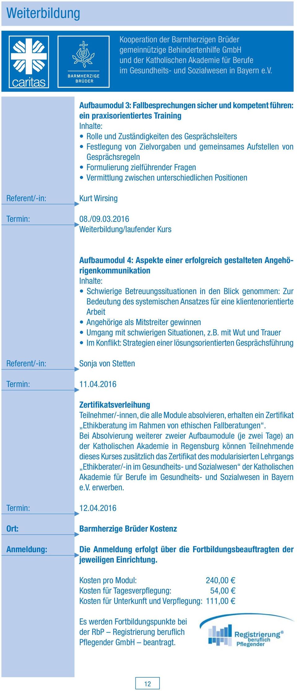 Aufstellen von Gesprächsregeln Formulierung zielführender Fragen Vermittlung zwischen unterschiedlichen Positionen Referent/-in: Kurt Wirsing 08./09.03.