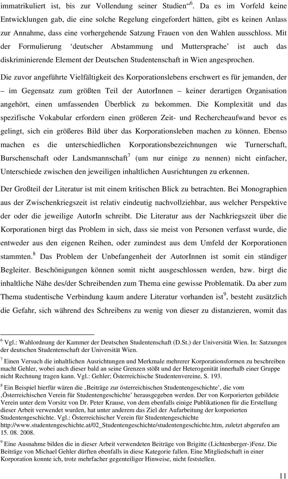 Mit der Formulierung deutscher Abstammung und Muttersprache ist auch das diskriminierende Element der Deutschen Studentenschaft in Wien angesprochen.