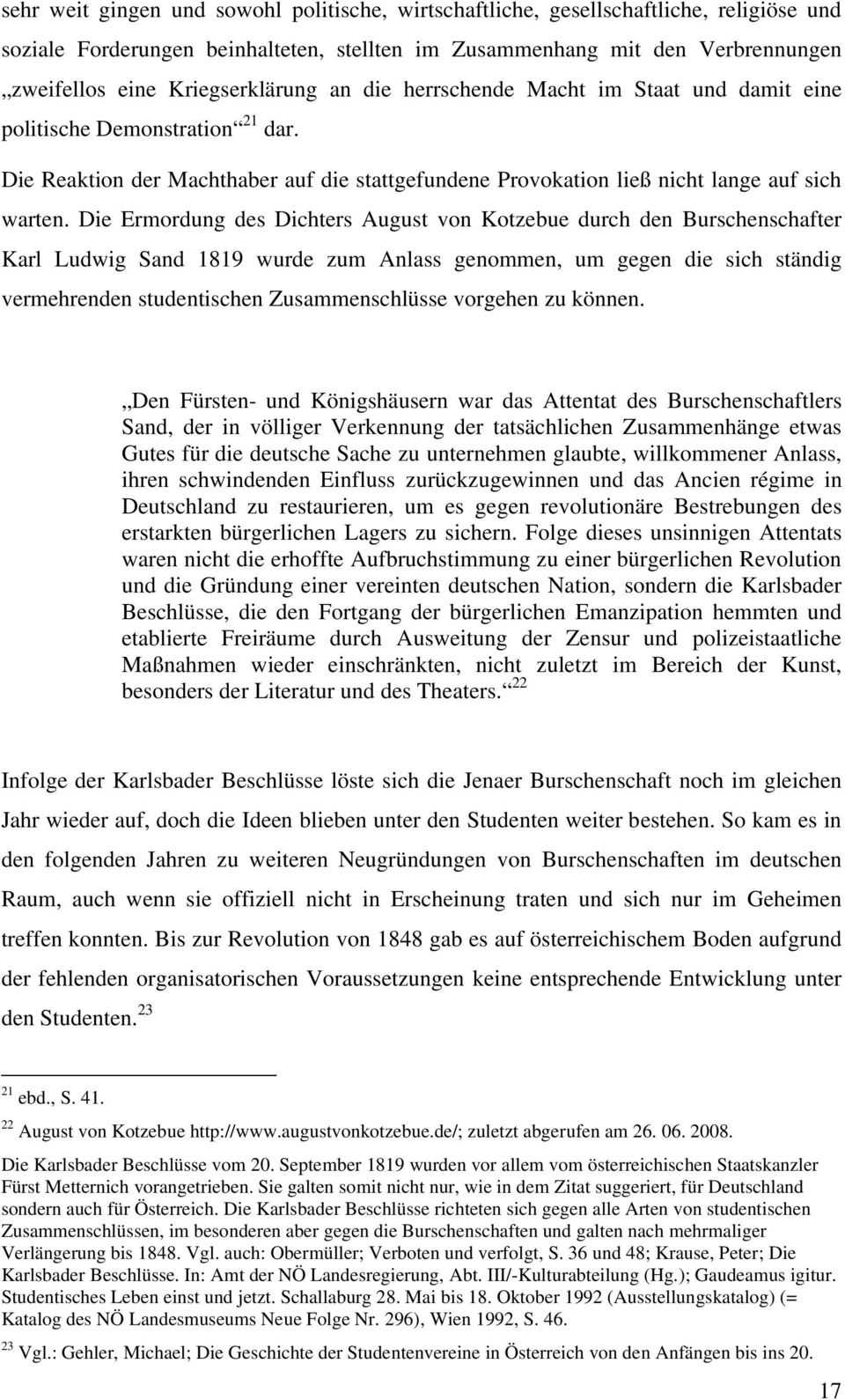 Die Ermordung des Dichters August von Kotzebue durch den Burschenschafter Karl Ludwig Sand 1819 wurde zum Anlass genommen, um gegen die sich ständig vermehrenden studentischen Zusammenschlüsse
