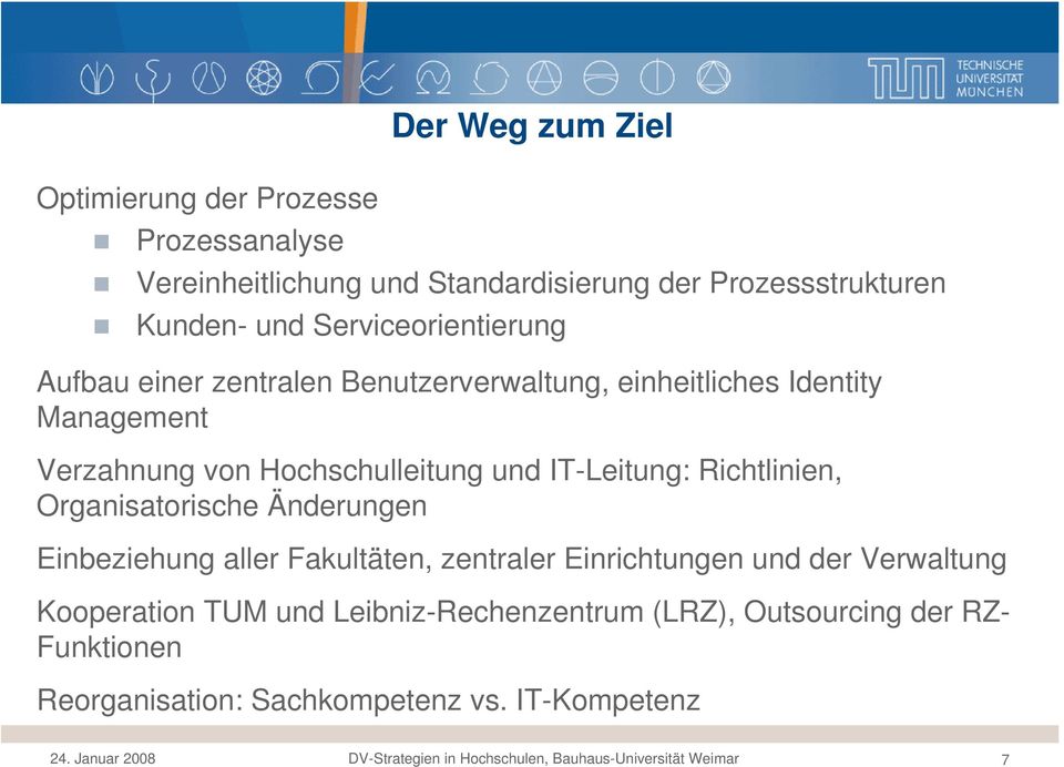 Richtlinien, Organisatorische Änderungen Einbeziehung aller Fakultäten, zentraler Einrichtungen und der Verwaltung Kooperation TUM und