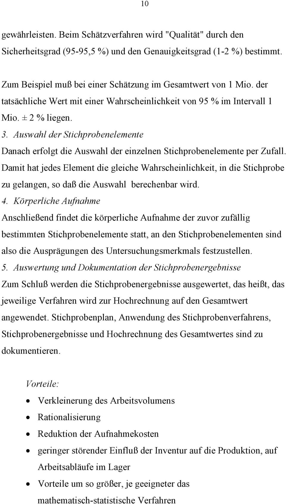 Auswahl der Stichprobenelemente Danach erfolgt die Auswahl der einzelnen Stichprobenelemente per Zufall.