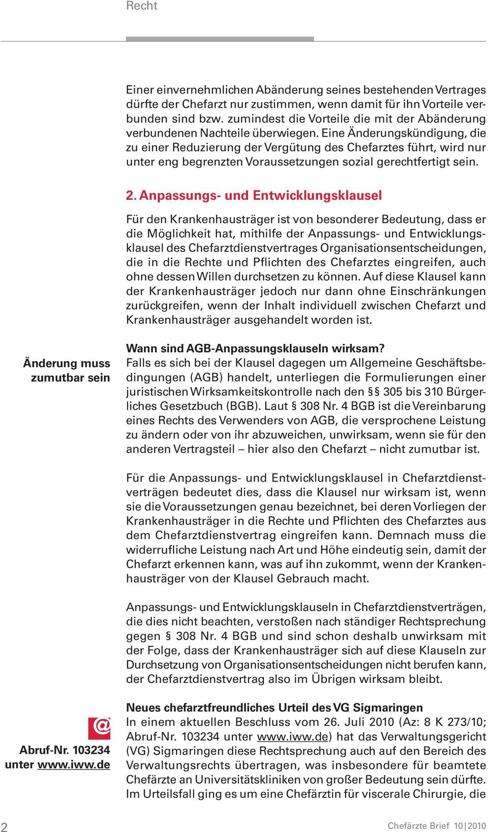 Eine Änderungskündigung, die zu einer Reduzierung der Vergütung des Chefarztes führt, wird nur unter eng begrenzten Voraussetzungen sozial gerechtfertigt sein. 2.