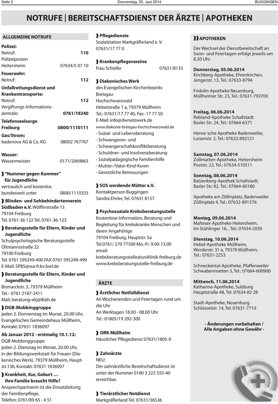 Krankentransporte: Notruf: 112 Vergiftungs-Informationszentrale: 0761/19240 Telefonseelsorge Freiburg 0800/1110111 Gas/Strom: badenova AG & Co.