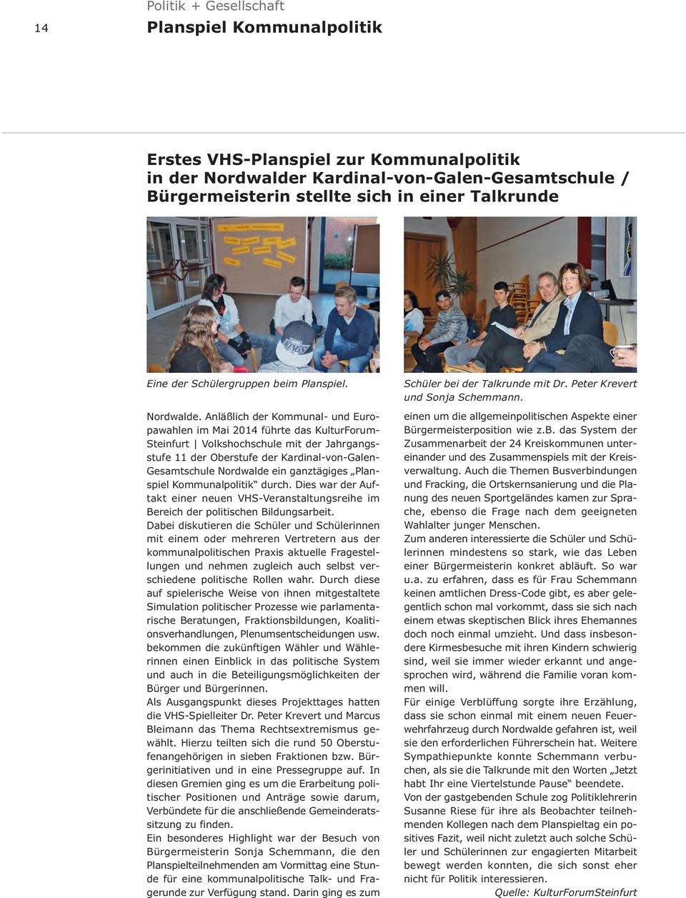 Anläßlich der Kommunal- und Europawahlen im Mai 2014 führte das KulturForum- Steinfurt Volkshochschule mit der Jahrgangsstufe 11 der Oberstufe der Kardinal-von-Galen- Gesamtschule Nordwalde ein