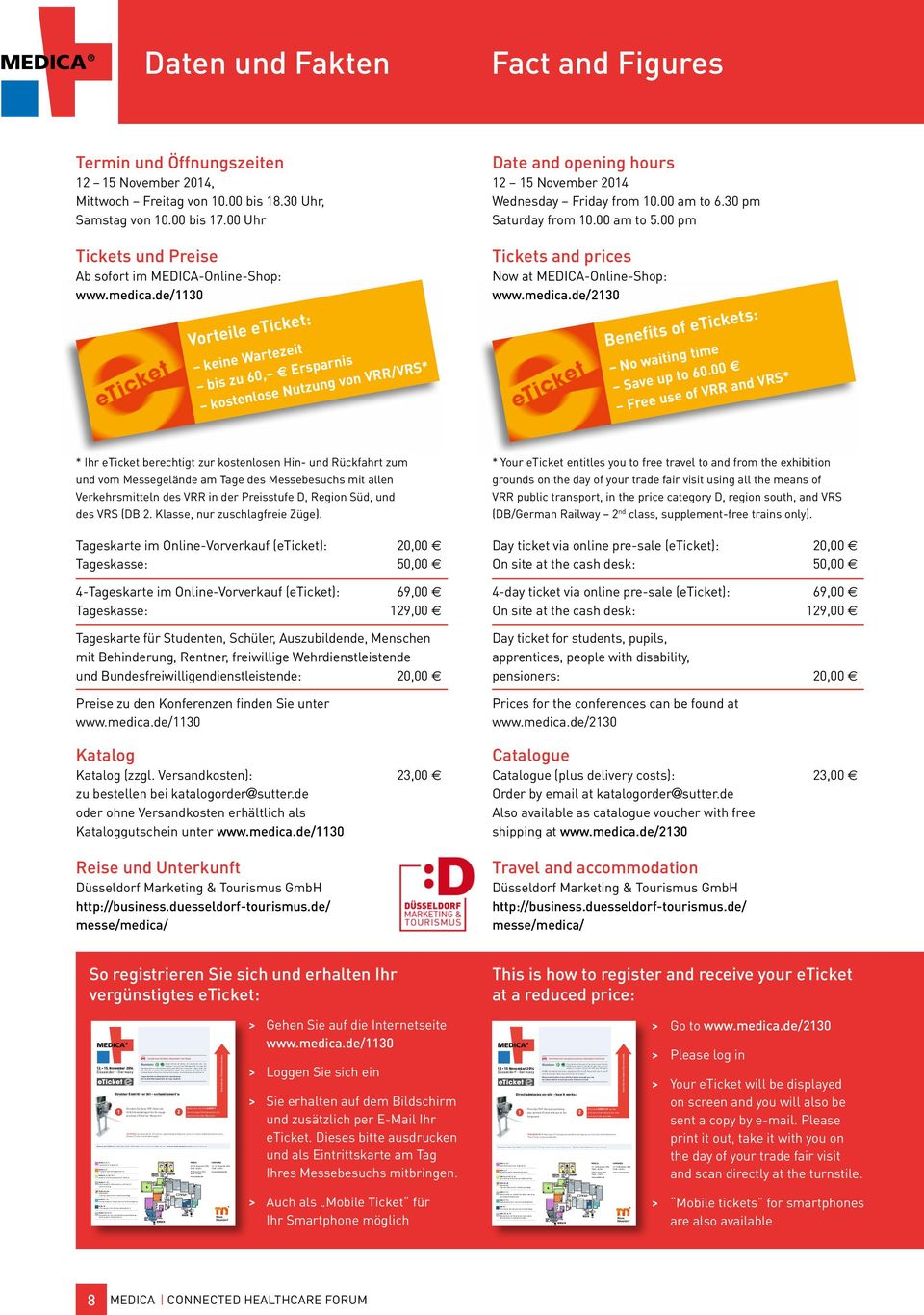 + 49 (0) 211 / 4560-7600 oder tickets-duesseldorf@sutter.de Weitere Informationen unter: www.medica.