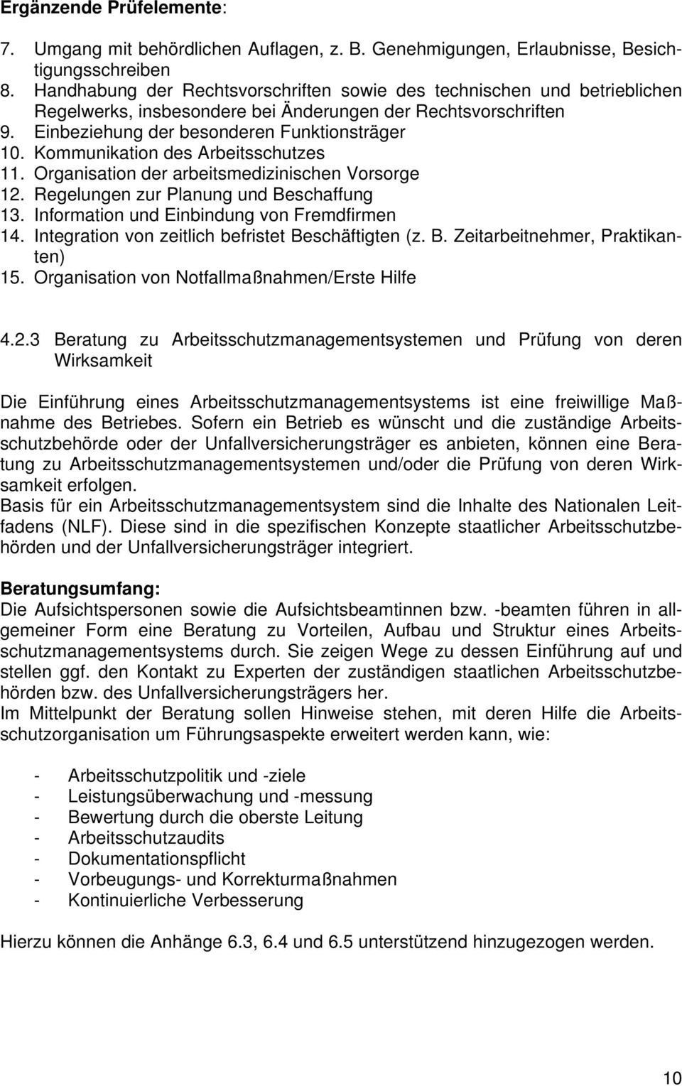 Kommunikation des Arbeitsschutzes 11. Organisation der arbeitsmedizinischen Vorsorge 12. Regelungen zur Planung und Beschaffung 13. Information und Einbindung von Fremdfirmen 14.