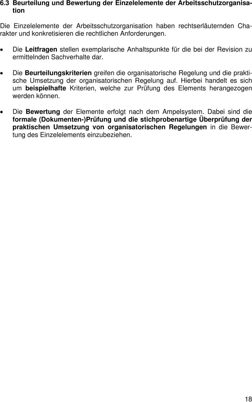 Die Beurteilungskriterien greifen die organisatorische Regelung und die praktische Umsetzung der organisatorischen Regelung auf.