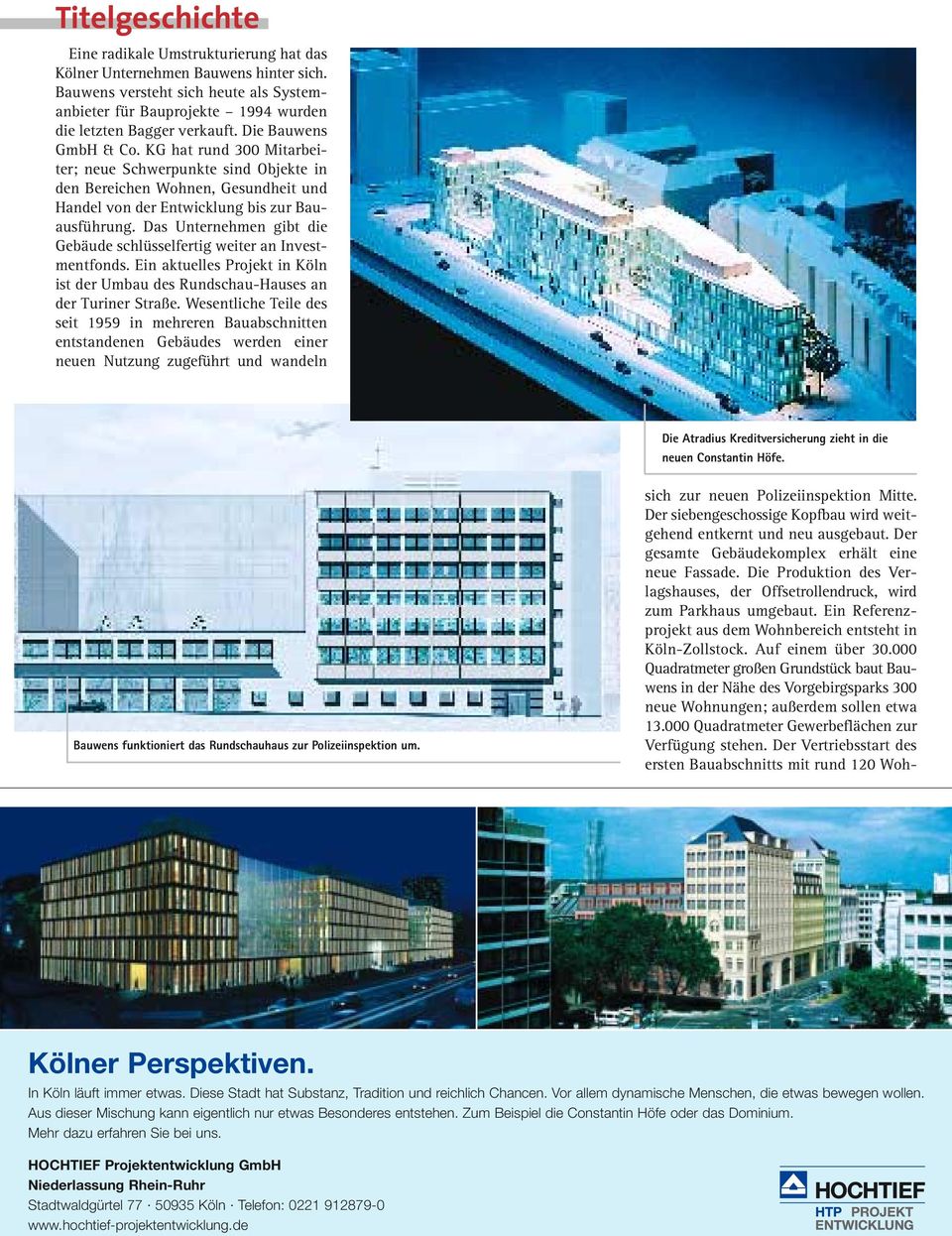 Das Unternehmen gibt die Gebäude schlüsselfertig weiter an Investmentfonds. Ein aktuelles Projekt in Köln ist der Umbau des Rundschau-Hauses an der Turiner Straße.