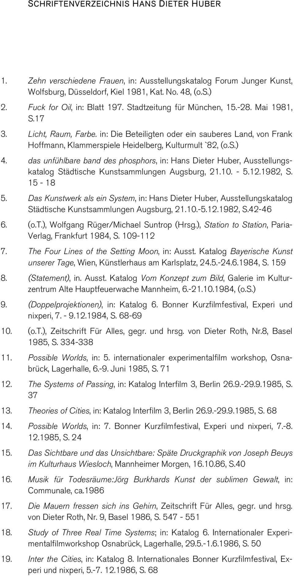 das unfühlbare band des phosphors, in: Hans Dieter Huber, Ausstellungskatalog Städtische Kunstsammlungen Augsburg, 21.10. - 5.12.1982, S. 15-18 5.