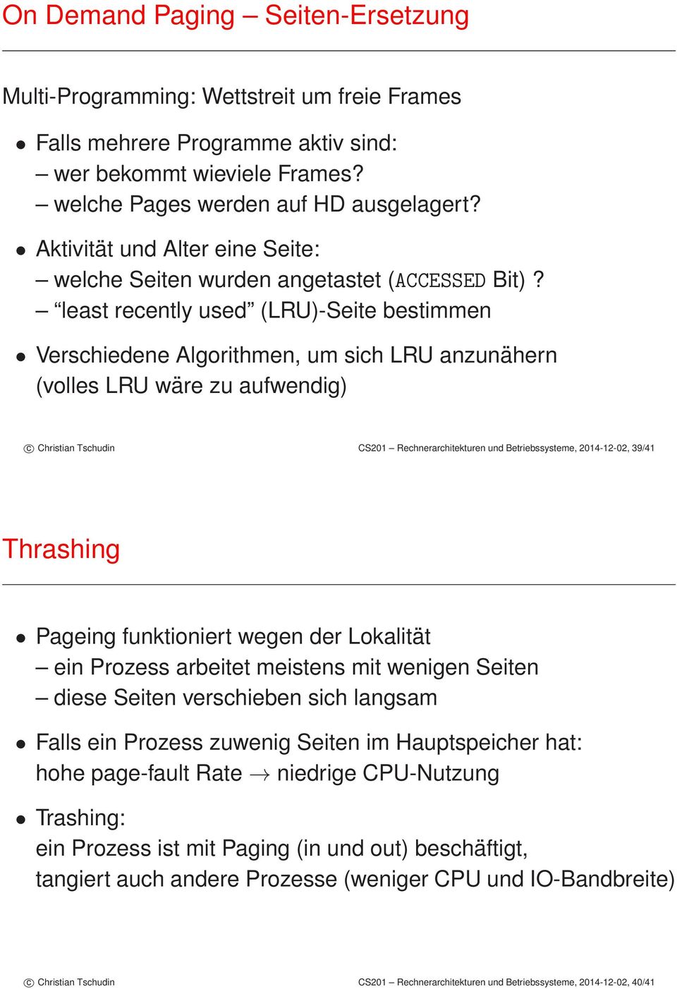 least recently used (LRU)-Seite bestimmen Verschiedene Algorithmen, um sich LRU anzunähern (volles LRU wäre zu aufwendig) c Christian Tschudin CS201 Rechnerarchitekturen und Betriebssysteme,