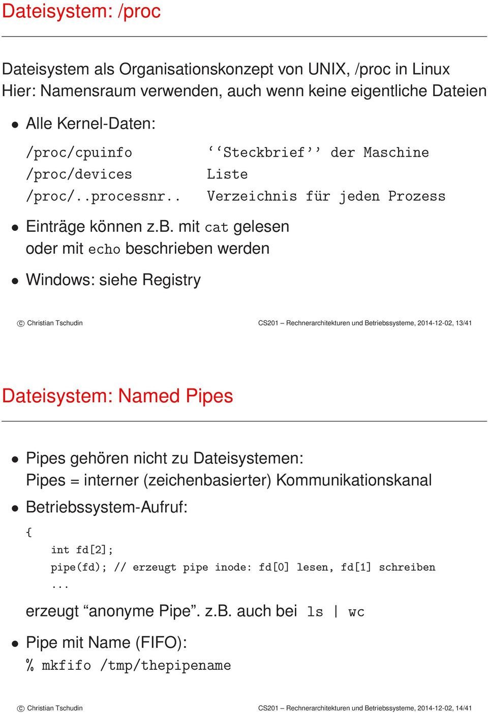 Rechnerarchitekturen und Betriebssysteme, 2014-12-02, 13/41 Dateisystem: Named Pipes Pipes gehören nicht zu Dateisystemen: Pipes = interner (zeichenbasierter) Kommunikationskanal