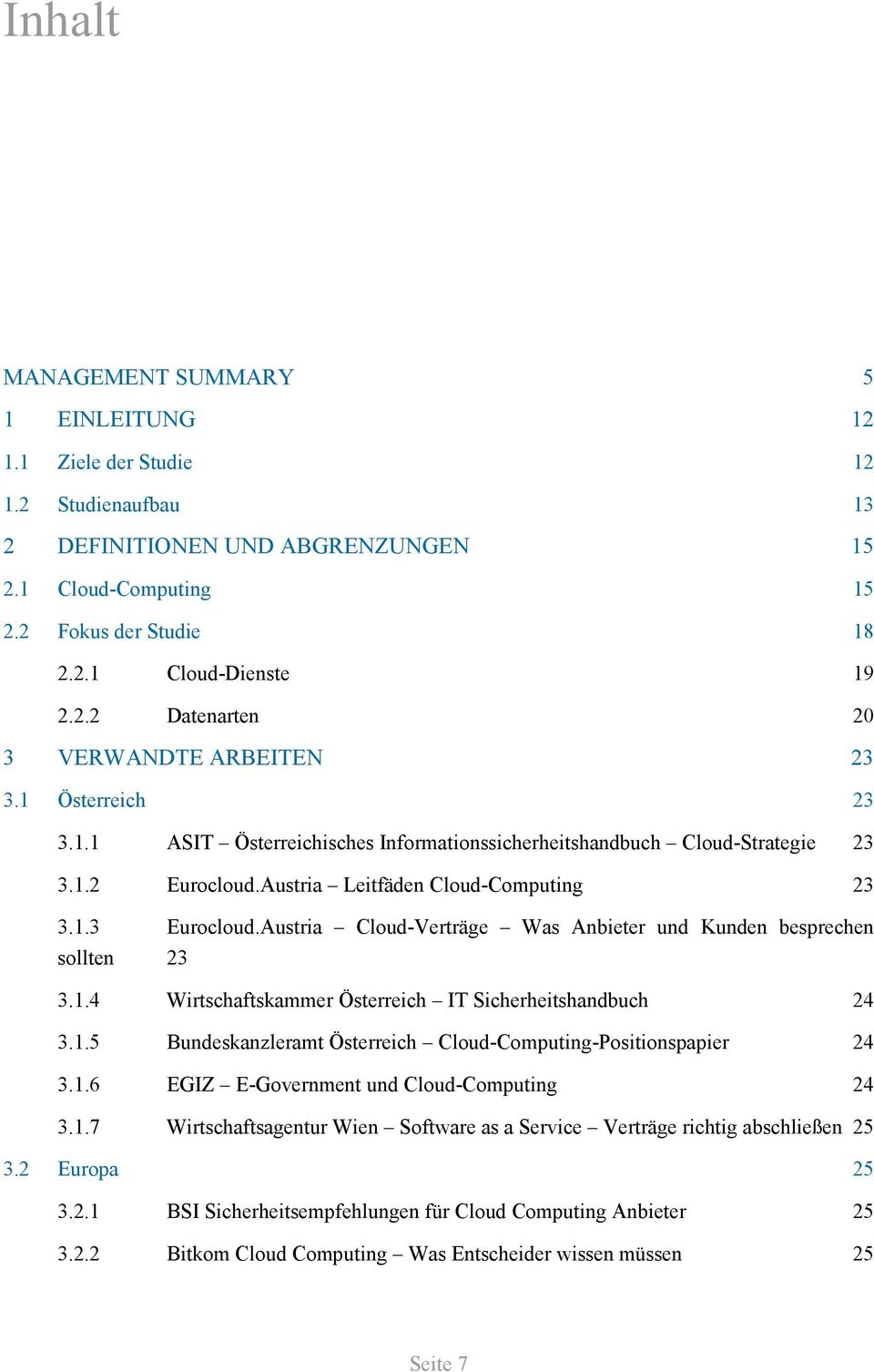 Austria Cloud-Verträge Was Anbieter und Kunden besprechen sollten 23 3.1.4 Wirtschaftskammer Österreich IT Sicherheitshandbuch 24 3.1.5 Bundeskanzleramt Österreich Cloud-Computing-Positionspapier 24 3.