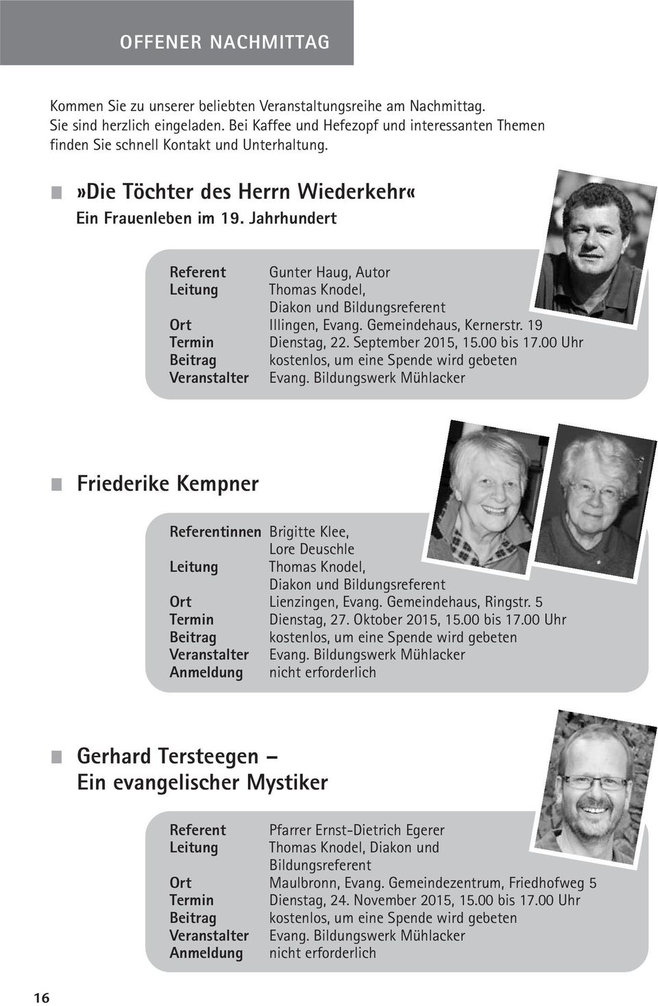 Jahrhundert Referent Gunter Haug, Autor Leitung Thomas Knodel, Diakon und Bildungsreferent Ort Illingen, Evang. Gemeindehaus, Kernerstr. 19 Termin Dienstag, 22. September 2015, 15.00 bis 17.