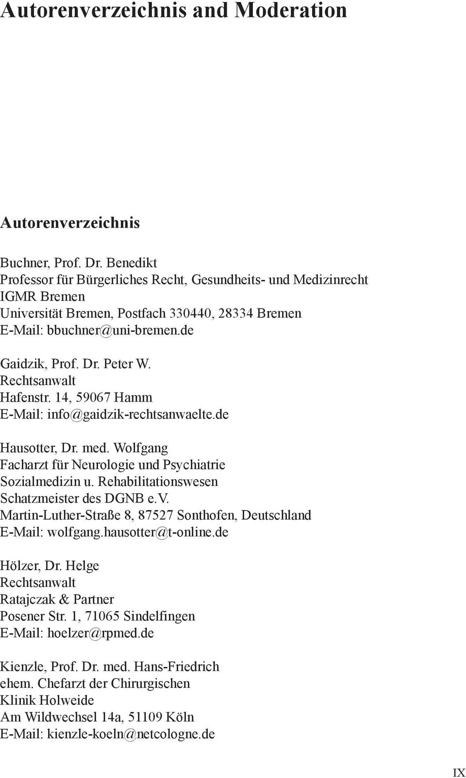 Rechtsanwalt Hafenstr. 14, 59067 Hamm E-Mail: info@gaidzik-rechtsanwaelte.de Hausotter, Dr. med. Wolfgang Facharzt für Neurologie und Psychiatrie Sozialmedizin u.