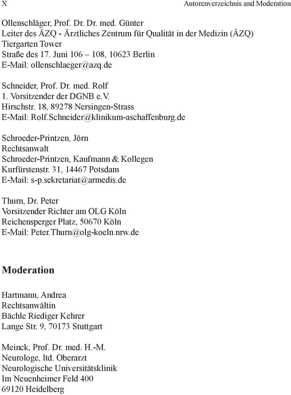 Schneider@klinikum-aschaffenburg.de Schroeder-Printzen, Jörn Rechtsanwalt Schroeder-Printzen, Kaufmann & Kollegen Kurfürstenstr. 31, 14467 Potsdam E-Mail: s-p.sekretariat@armedis.de Thurn, Dr.