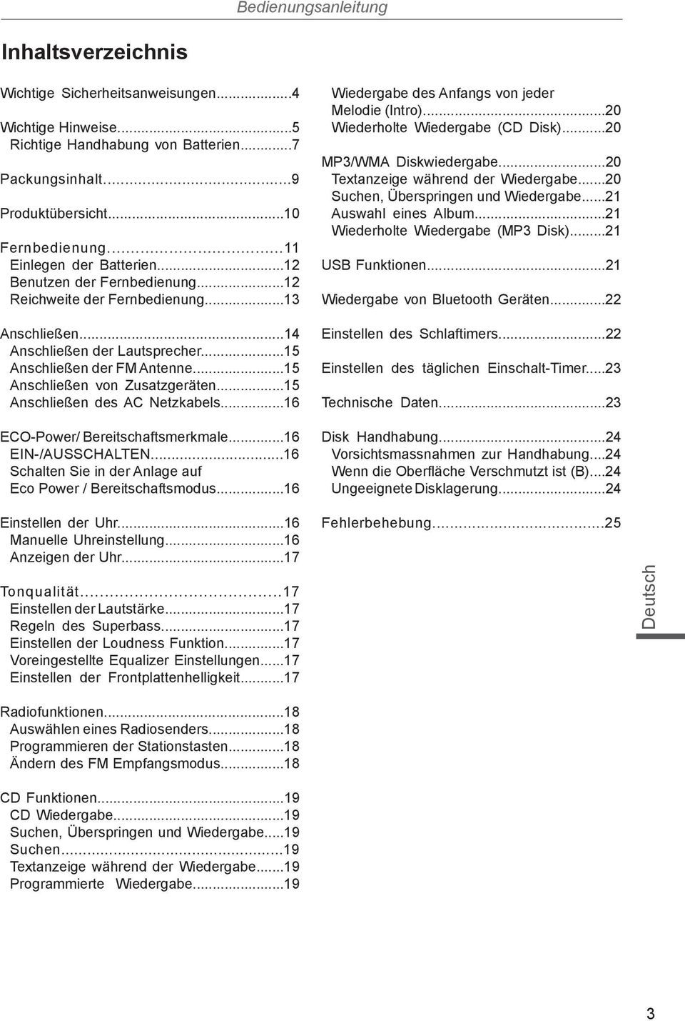 ..15 Anschließen von Zusatzgeräten...15 Anschließen des AC Netzkabels...16 ECO-Power/ Bereitschaftsmerkmale...16 EIN-/AUSSCHALTEN...16 Schalten Sie in der Anlage auf Eco Power / Bereitschaftsmodus.