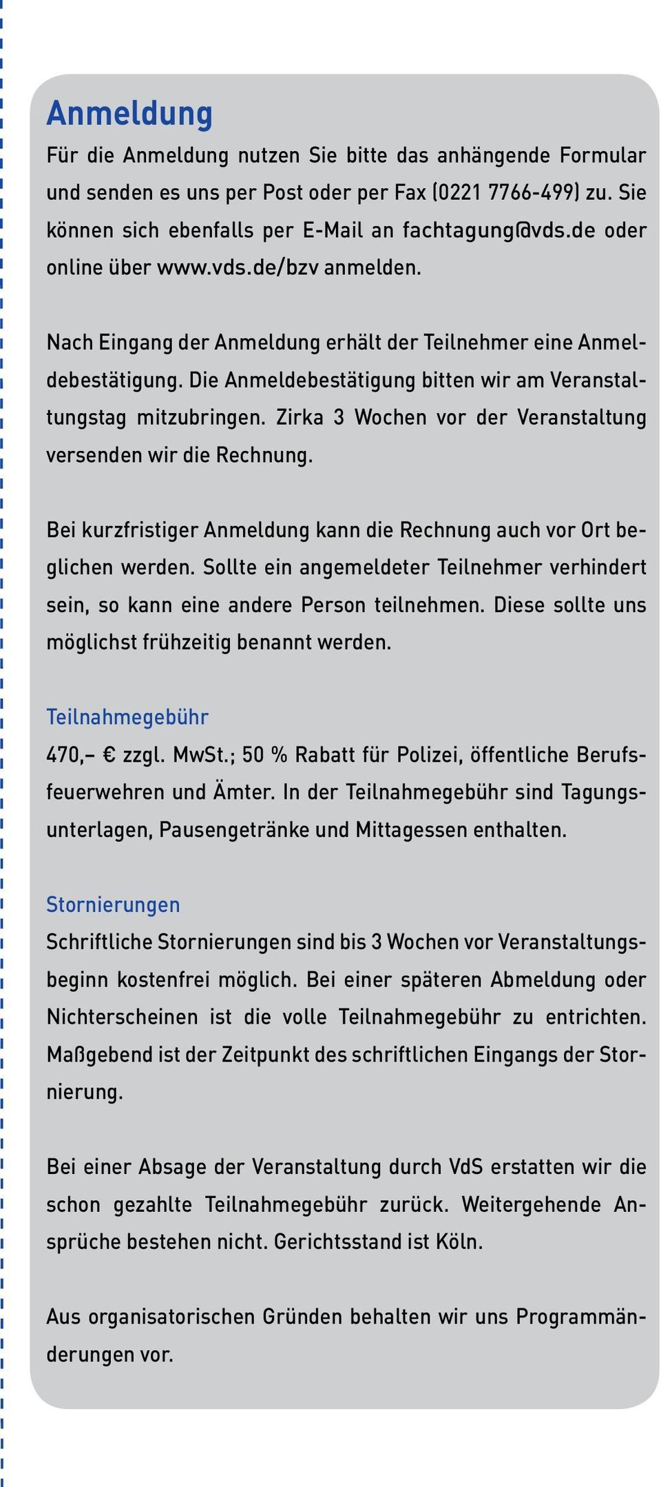 Zirka 3 Wochen vor der Veranstaltung versenden wir die Rechnung. Bei kurzfristiger Anmeldung kann die Rechnung auch vor Ort beglichen werden.