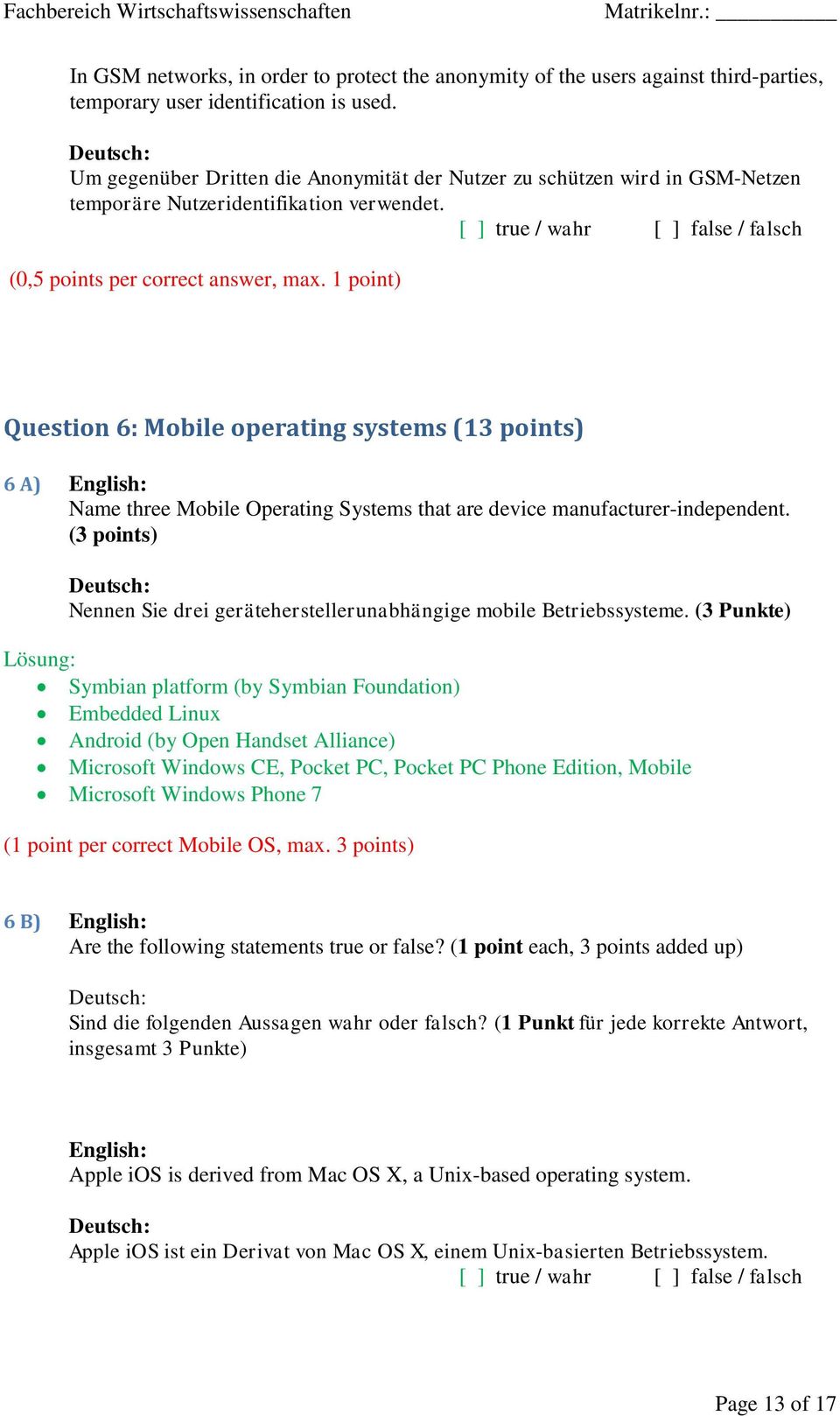 1 point) Question 6: Mobile operating systems (13 points) 6 A) English: Name three Mobile Operating Systems that are device manufacturer-independent.