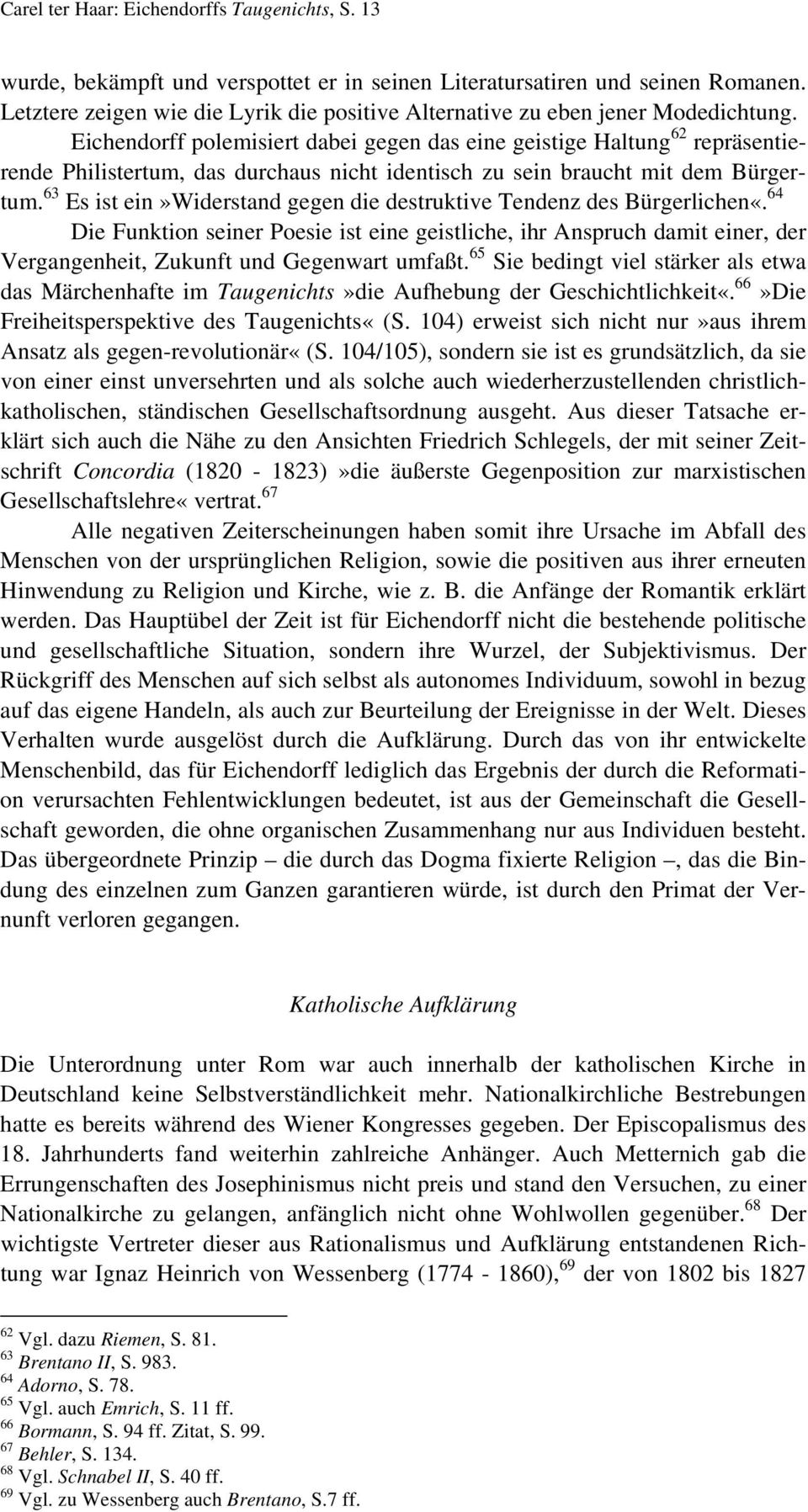 Eichendorff polemisiert dabei gegen das eine geistige Haltung 62 repräsentierende Philistertum, das durchaus nicht identisch zu sein braucht mit dem Bürgertum.
