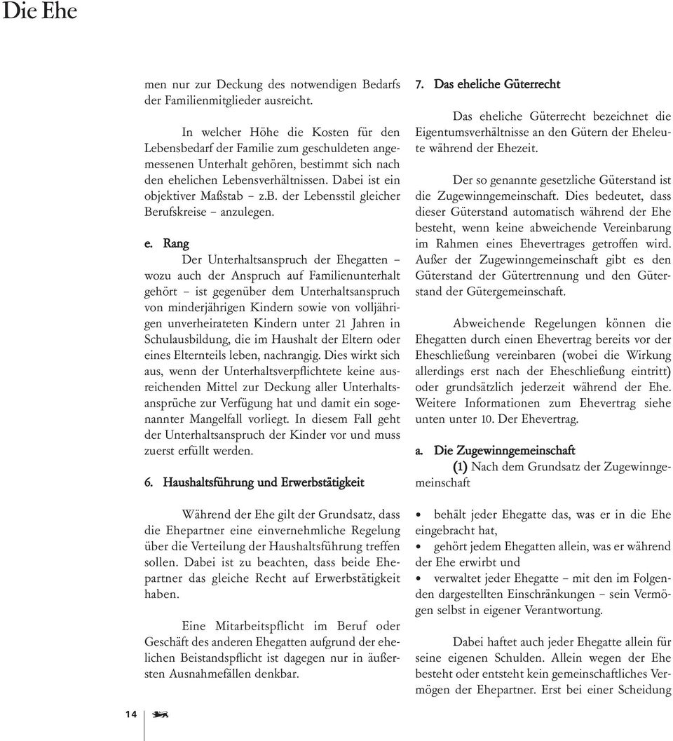 e. Rang Der Unterhaltsanspruch der Ehegatten wozu auch der Anspruch auf Familienunterhalt gehört ist gegenüber dem Unterhaltsanspruch von minderjährigen Kindern sowie von volljährigen unverheirateten