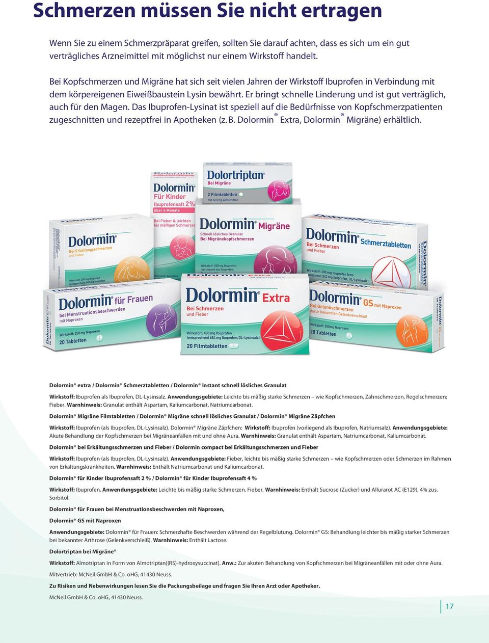 Er bringt schnelle Linderung und ist gut verträglich, auch für den Magen. Das Ibuprofen-Lysinat ist speziell auf die Be dürfnisse von Kopfschmerzpatienten zugeschnitten und rezeptfrei in Apotheken (z.