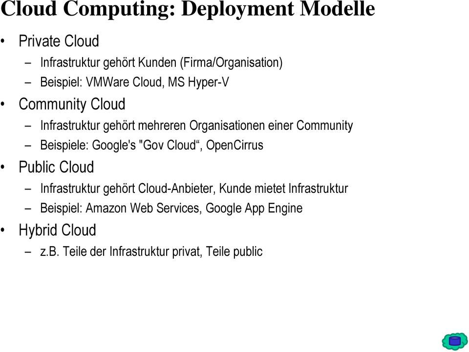 Beispiele: Google's "Gov Cloud, OpenCirrus Public Cloud Infrastruktur gehört Cloud-Anbieter, Kunde mietet