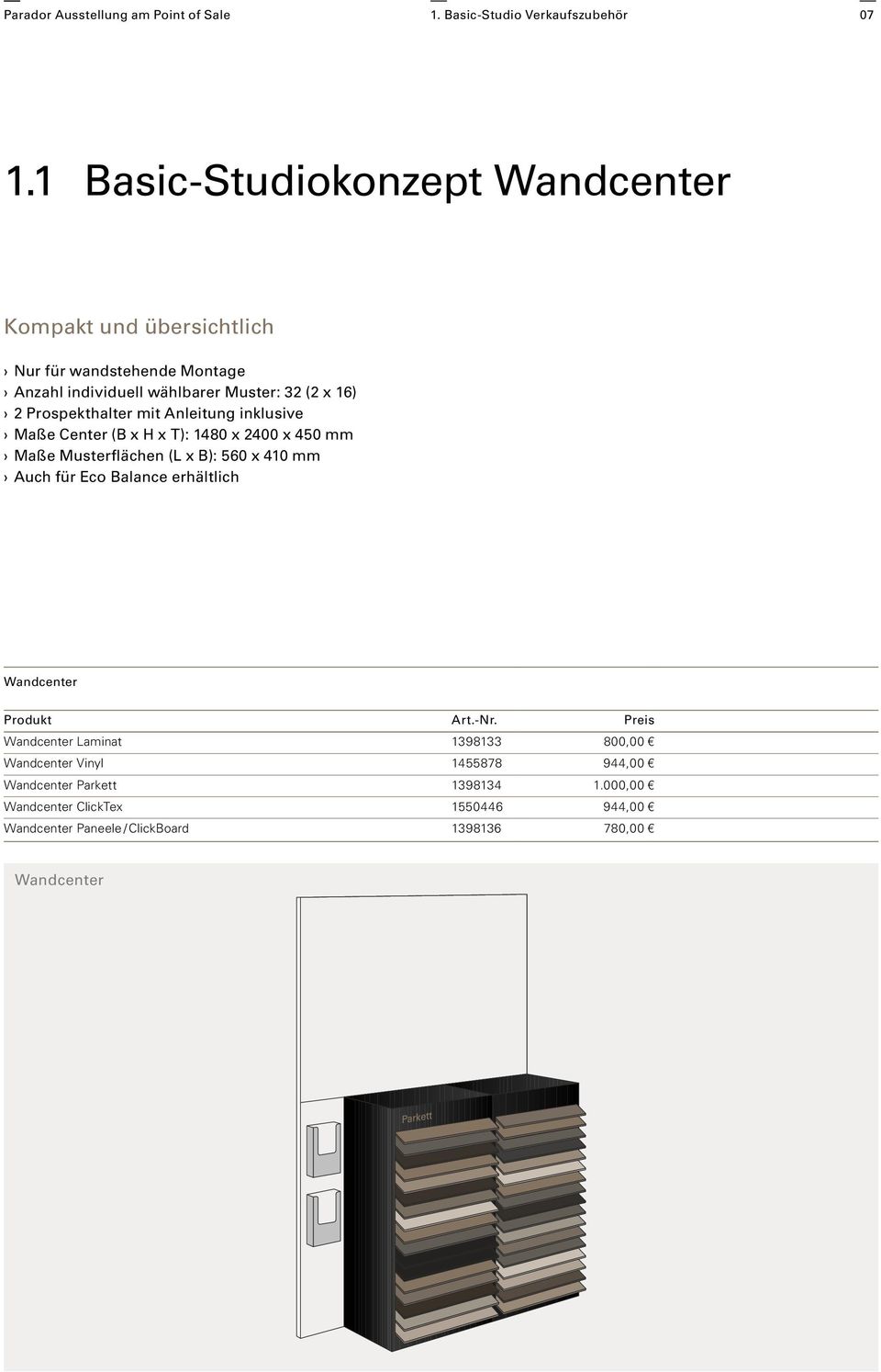 Prospekthalter mit Anleitung inklusive Maße Center (B x H x T): 1480 x 2400 x 450 mm Maße Musterflächen (L x B): 560 x 410 mm Auch für Eco