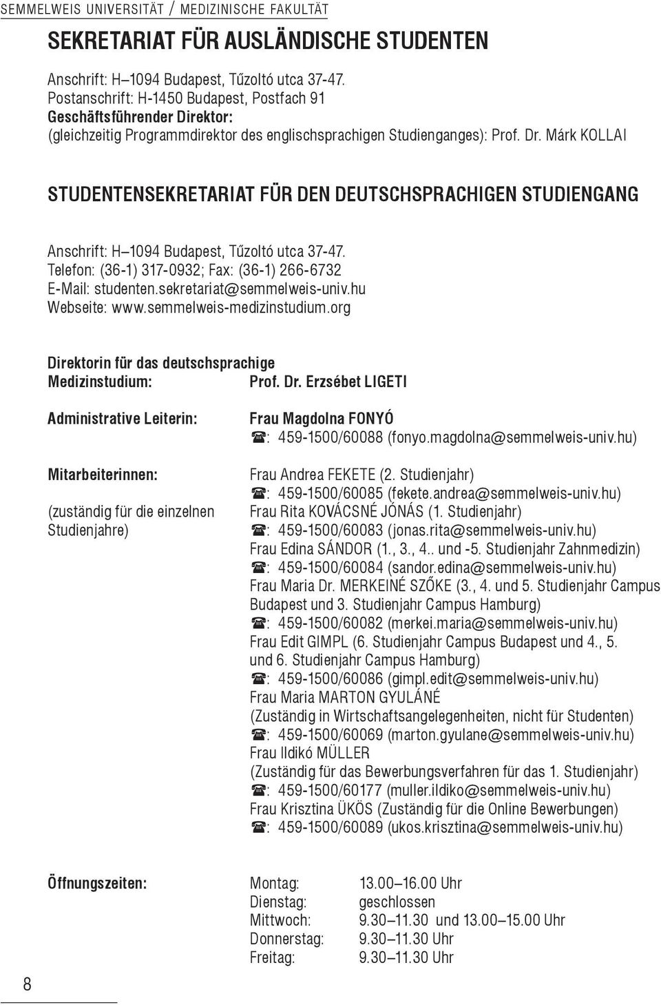 Márk KOLLAI STUDENTENSEKRETARIAT FÜR DEN DEUTSCHSPRACHIGEN STUDIENGANG Anschrift: H 1094 Budapest, Tűzoltó utca 37-47. Telefon: (36-1) 317-0932; Fax: (36-1) 266-6732 E-Mail: studenten.