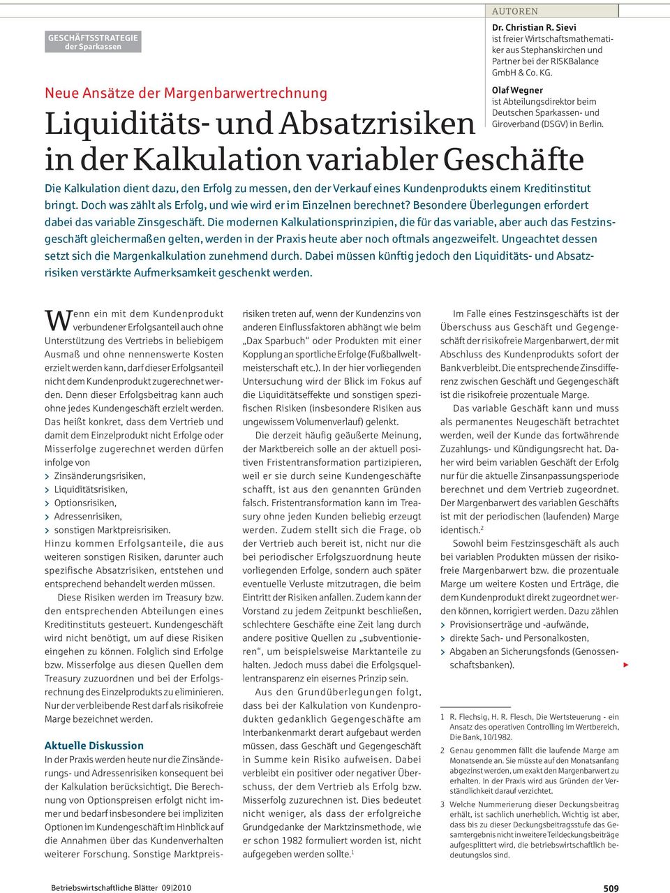 Liquiditäts- und Absatzrisiken in der Kalkulation variabler Geschäfte Die Kalkulation dient dazu, den Erfolg zu messen, den der Verkauf eines Kundenprodukts einem Kreditinstitut bringt.