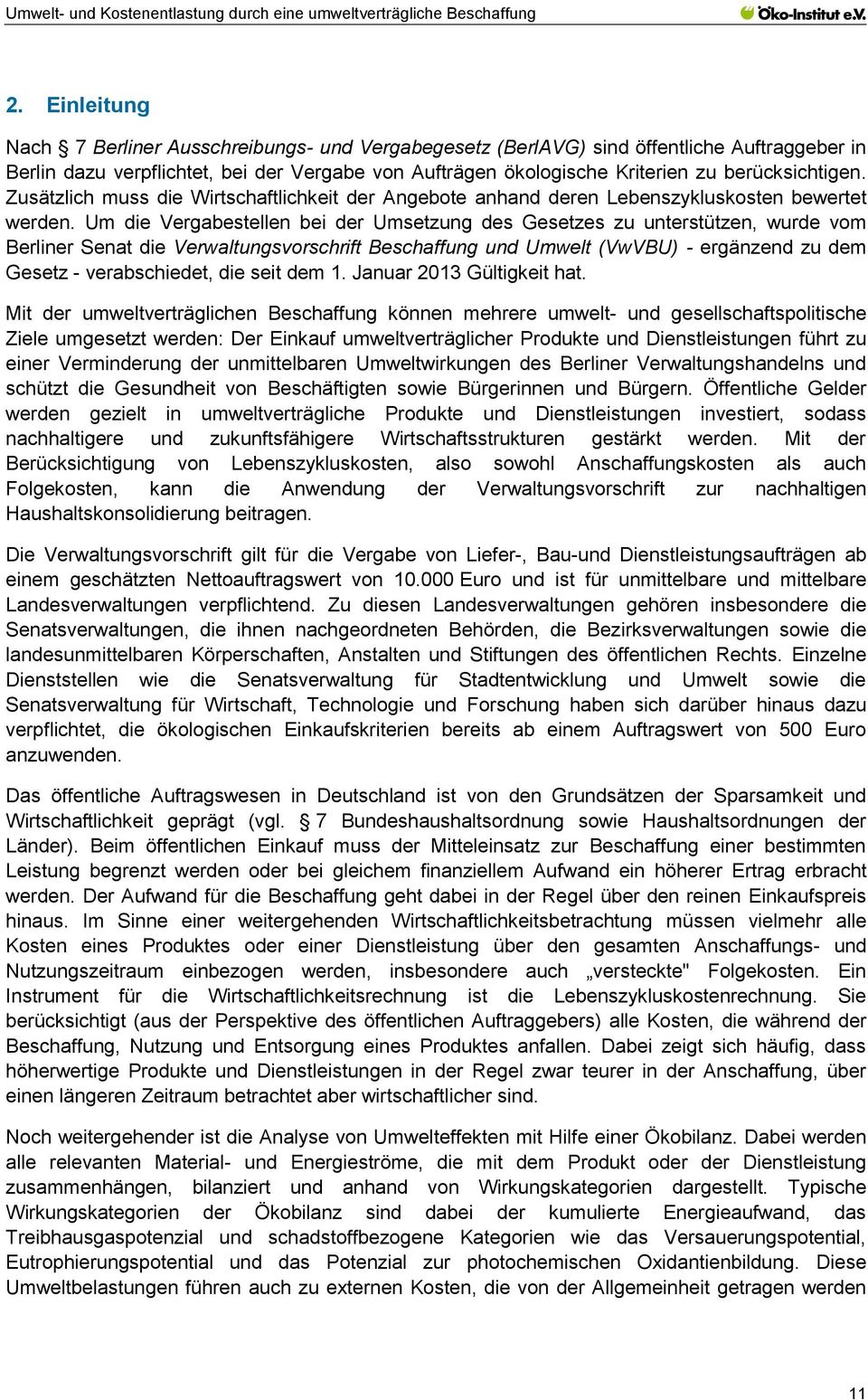 Um die Vergabestellen bei der Umsetzung des Gesetzes zu unterstützen, wurde vom Berliner Senat die Verwaltungsvorschrift Beschaffung und Umwelt (VwVBU) - ergänzend zu dem Gesetz - verabschiedet, die