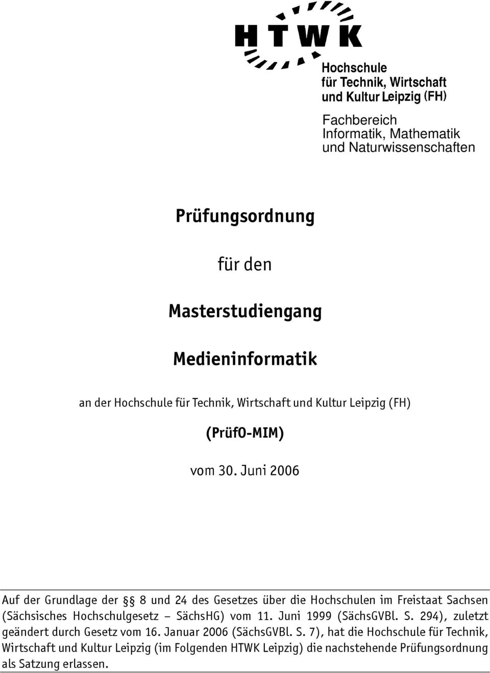 Juni 2006 Auf der Grundlage der 8 und 24 des Gesetzes über die Hochschulen im Freistaat Sachsen (Sächsisches Hochschulgesetz SächsHG) vom 11.