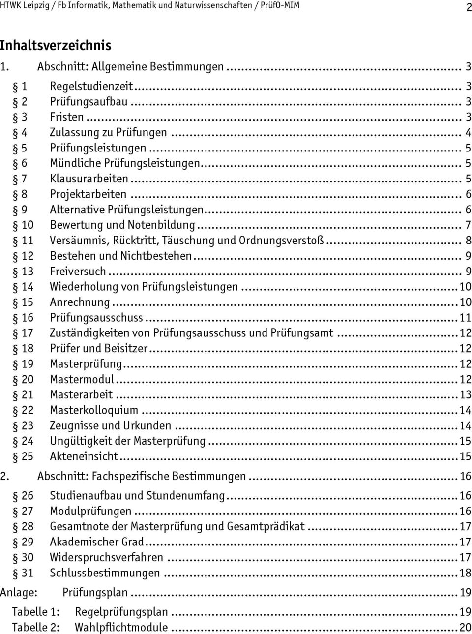 .. 6 10 Bewertung und Notenbildung... 7 11 Versäumnis, Rücktritt, Täuschung und Ordnungsverstoß... 8 12 Bestehen und Nichtbestehen... 9 13 Freiversuch... 9 14 Wiederholung von Prüfungsleistungen.