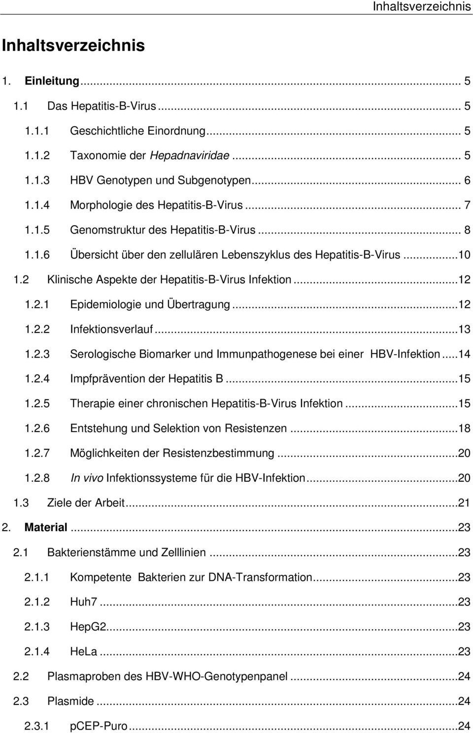 2 Klinische Aspekte der Hepatitis-B-Virus Infektion...12 1.2.1 Epidemiologie und Übertragung...12 1.2.2 Infektionsverlauf...13 1.2.3 Serologische Biomarker und Immunpathogenese bei einer HBV-Infektion.