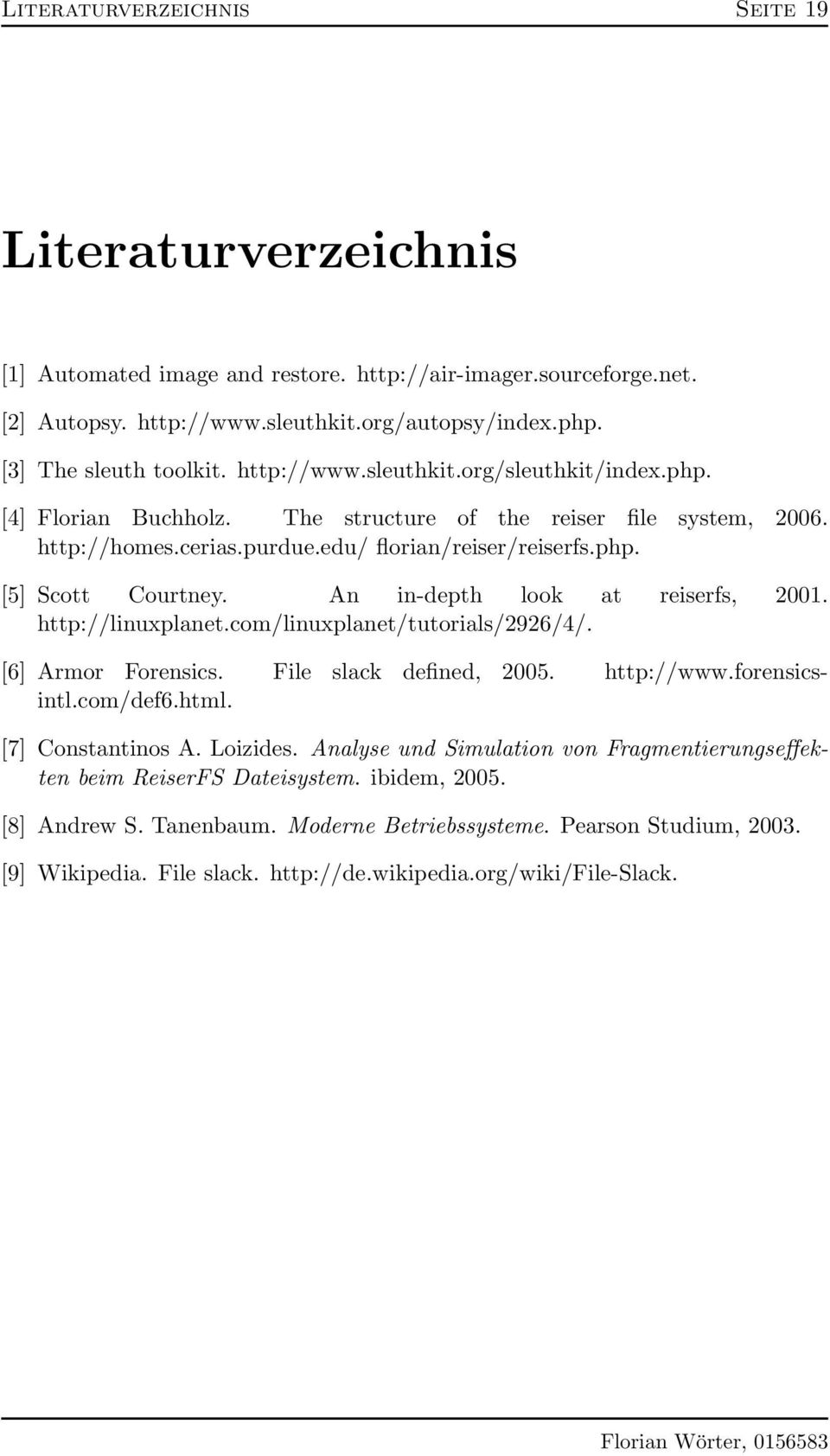 An in-depth look at reiserfs, 2001. http://linuxplanet.com/linuxplanet/tutorials/2926/4/. [6] Armor Forensics. File slack defined, 2005. http://www.forensicsintl.com/def6.html. [7] Constantinos A.