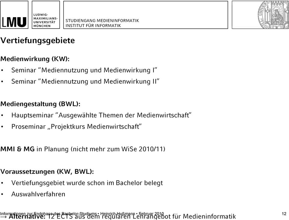 MG in Planung (nicht mehr zum WiSe 2010/11) Voraussetzungen (KW, BWL): Vertiefungsgebiet wurde schon im Bachelor belegt Auswahlverfahren