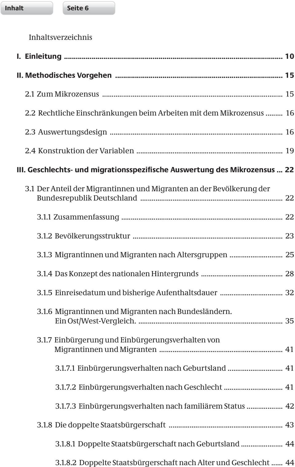 .. 22 3.1.2 Bevölkerungsstruktur... 23 3.1.3 Migrantinnen und Migranten nach Altersgruppen... 25 3.1.4 Das Konzept des nationalen Hintergrunds... 28 3.1.5 Einreisedatum und bisherige Aufenthaltsdauer.