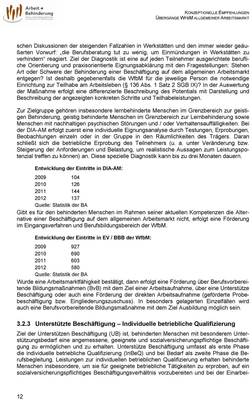 einer Beschäftigung auf dem allgemeinen Arbeitsmarkt entgegen? Ist deshalb gegebenenfalls die WfbM für die jeweilige Person die notwendige Einrichtung zur Teilhabe am Arbeitsleben ( 136 Abs.